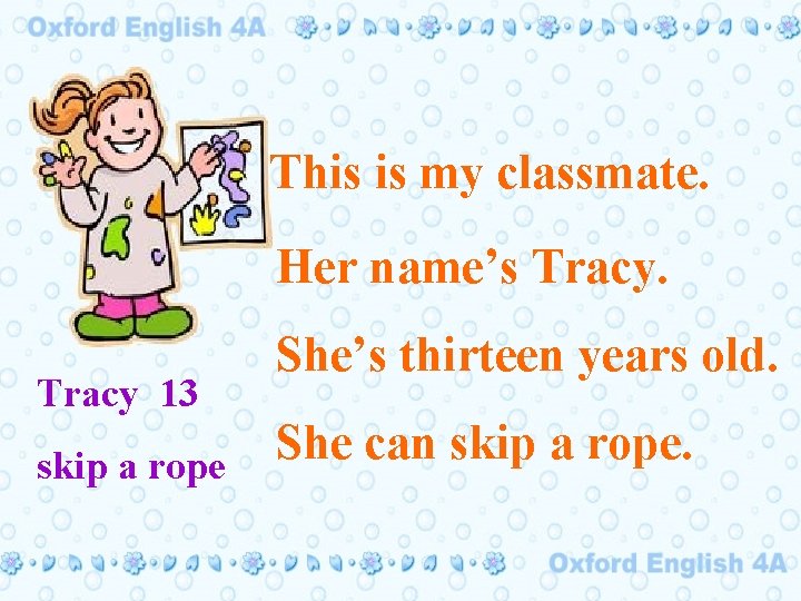 This is my classmate. Her name’s Tracy 13 skip a rope She’s thirteen years
