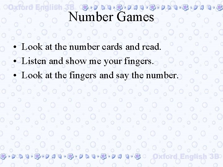 Number Games • Look at the number cards and read. • Listen and show