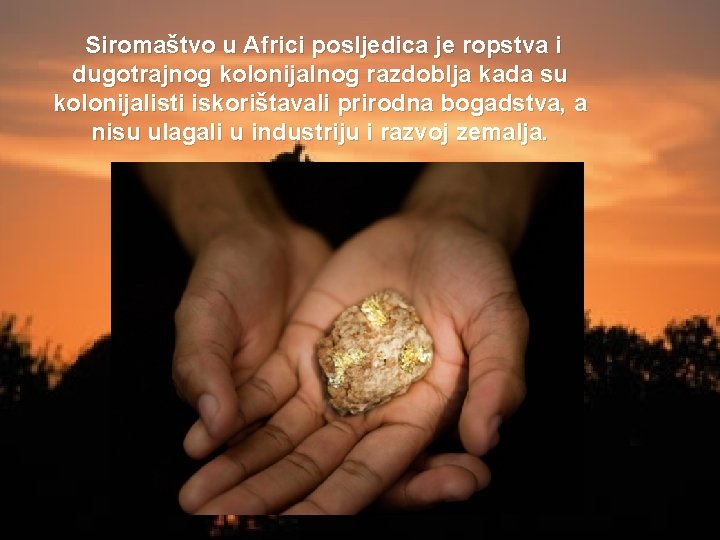 Siromaštvo u Africi posljedica je ropstva i dugotrajnog kolonijalnog razdoblja kada su kolonijalisti iskorištavali