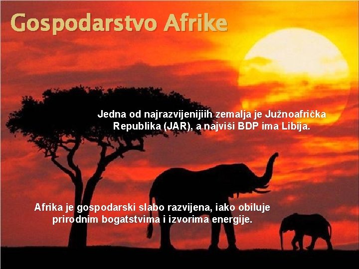 Gospodarstvo Afrike Jedna od najrazvijenijiih zemalja je Južnoafrička Republika (JAR), a najviši BDP ima