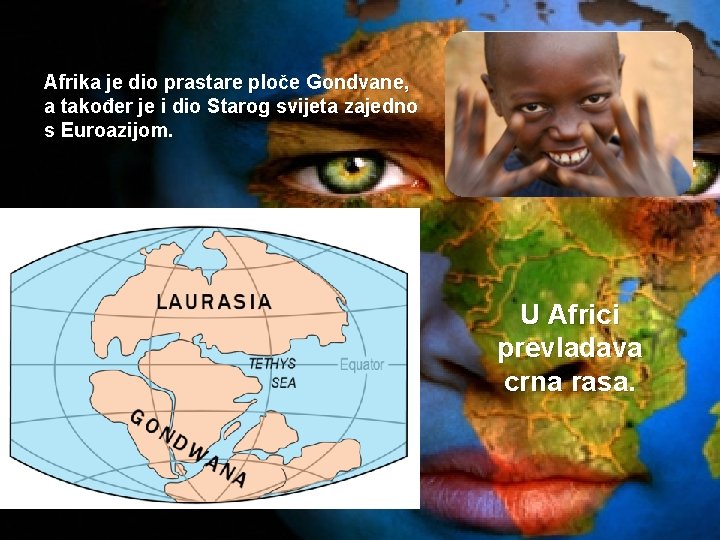 Afrika je dio prastare ploče Gondvane, a također je i dio Starog svijeta zajedno