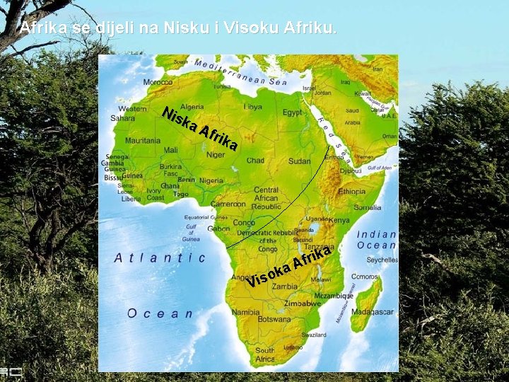 Afrika se dijeli na Nisku i Visoku Afriku. Nis ka Afr ika r f