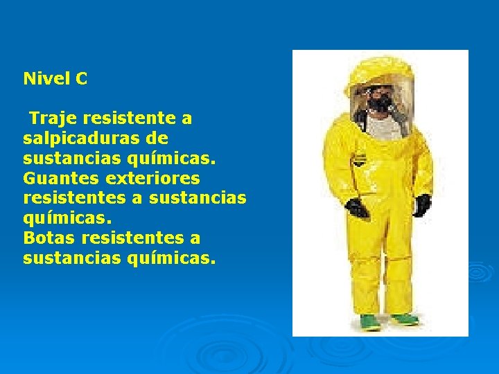 Nivel C Traje resistente a salpicaduras de sustancias químicas. Guantes exteriores resistentes a sustancias