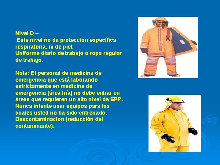 Nivel D – Este nivel no da protección específica respiratoria, ni de piel. Uniforme