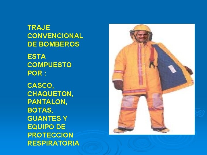 TRAJE CONVENCIONAL DE BOMBEROS ESTA COMPUESTO POR : CASCO, CHAQUETON, PANTALON, BOTAS, GUANTES Y