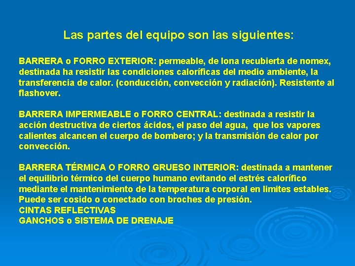 Las partes del equipo son las siguientes: BARRERA o FORRO EXTERIOR: permeable, de lona