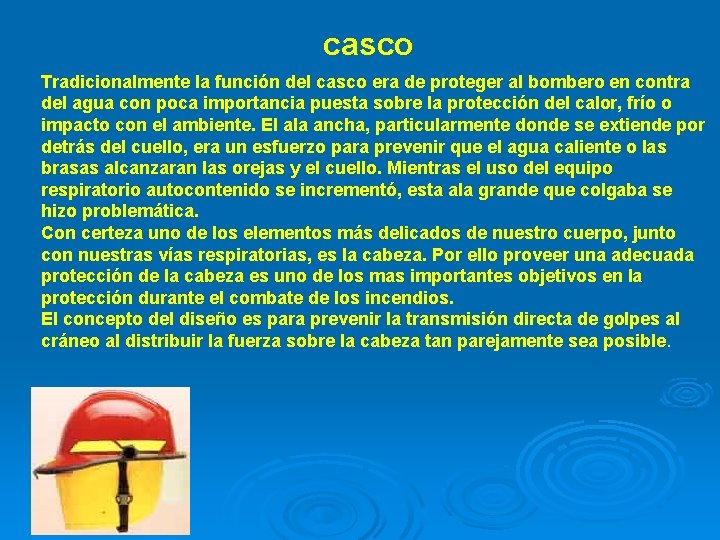 casco Tradicionalmente la función del casco era de proteger al bombero en contra del