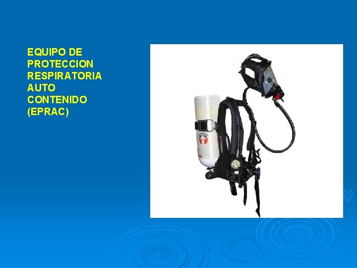 EQUIPO DE PROTECCION RESPIRATORIA AUTO CONTENIDO (EPRAC) 