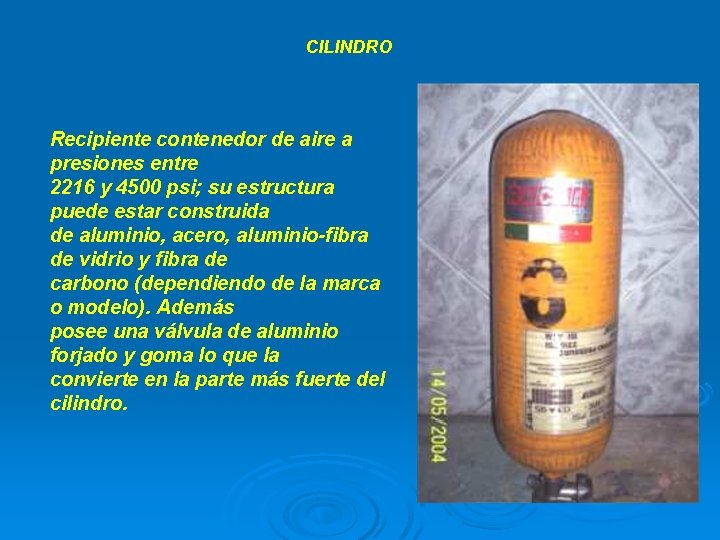 CILINDRO Recipiente contenedor de aire a presiones entre 2216 y 4500 psi; su estructura
