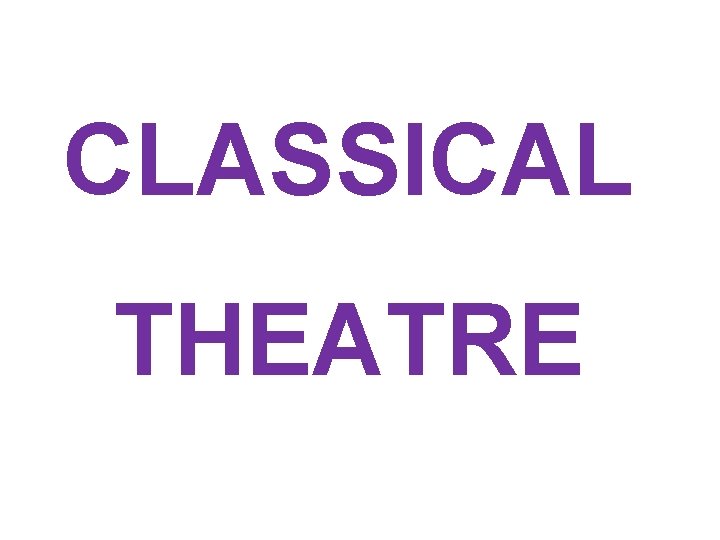 CLASSICAL THEATRE 