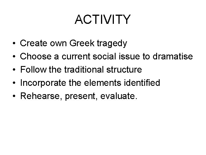 ACTIVITY • • • Create own Greek tragedy Choose a current social issue to