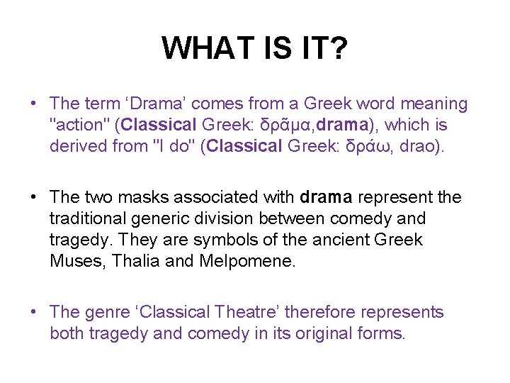 WHAT IS IT? • The term ‘Drama’ comes from a Greek word meaning "action"