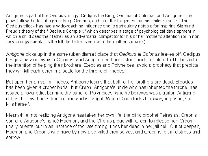 Antigone is part of the Oedipus trilogy: Oedipus the King, Oedipus at Colonus, and