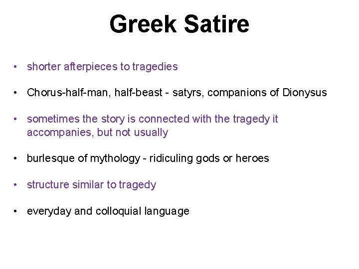 Greek Satire • shorter afterpieces to tragedies • Chorus-half-man, half-beast - satyrs, companions of