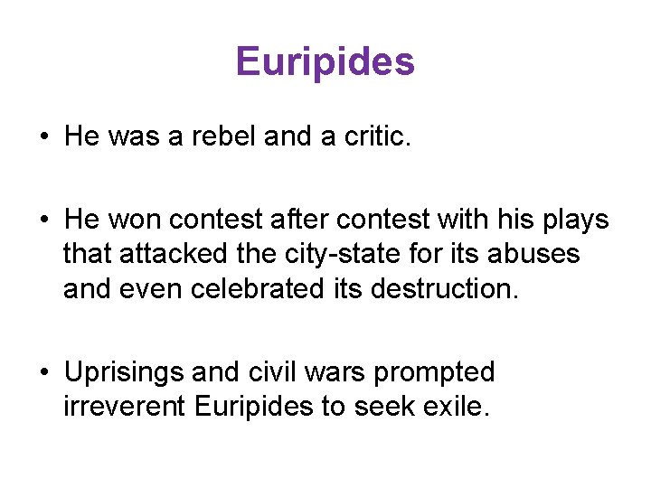 Euripides • He was a rebel and a critic. • He won contest after