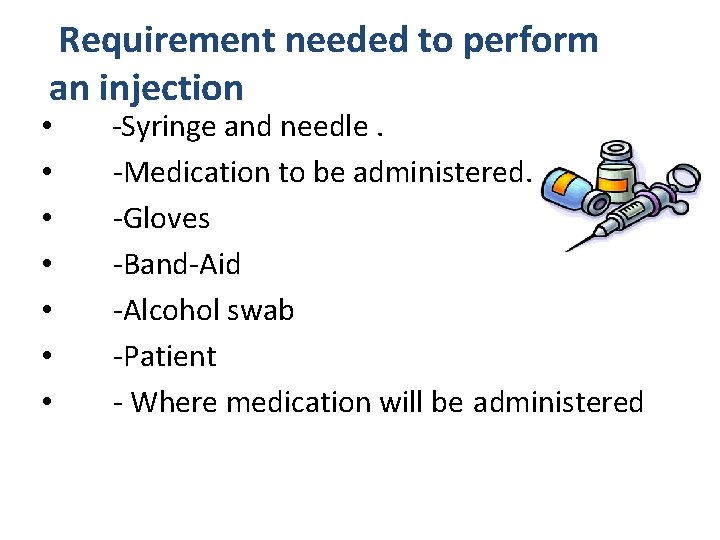 Requirement needed to perform an injection • -Syringe and needle. • -Medication to be