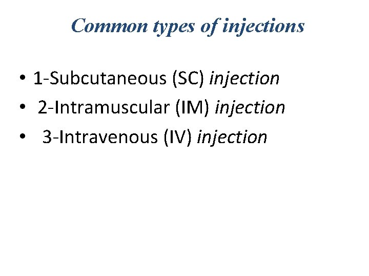 Common types of injections • 1 -Subcutaneous (SC) injection • 2 -Intramuscular (IM) injection