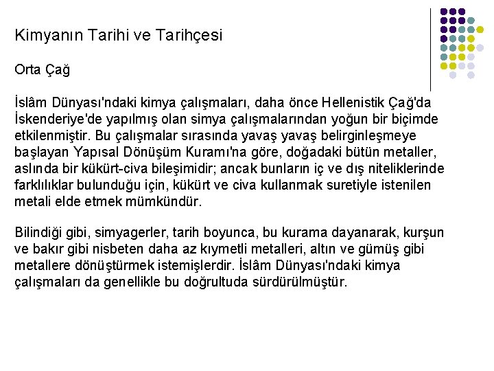 Kimyanın Tarihi ve Tarihçesi Orta Çağ İslâm Dünyası'ndaki kimya çalışmaları, daha önce Hellenistik Çağ'da