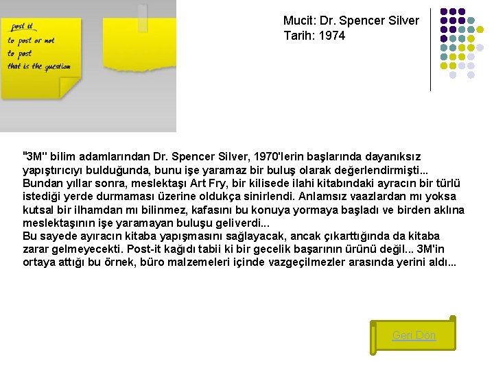 Mucit: Dr. Spencer Silver Tarih: 1974 "3 M" bilim adamlarından Dr. Spencer Silver, 1970'lerin