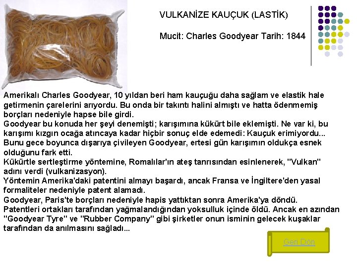 VULKANİZE KAUÇUK (LASTİK) Mucit: Charles Goodyear Tarih: 1844 Amerikalı Charles Goodyear, 10 yıldan beri