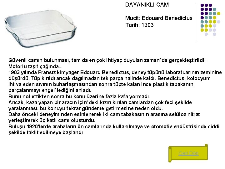 DAYANIKLI CAM Mucit: Edouard Benedictus Tarih: 1903 Güvenli camın bulunması, tam da en çok