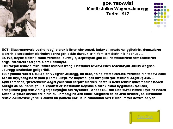 ŞOK TEDAVİSİ Mucit: Julius Wagner-Jauregg Tarih: 1917 ECT (Electroconvulsive the-rapy) olarak bilinen elektroşok tedavisi,