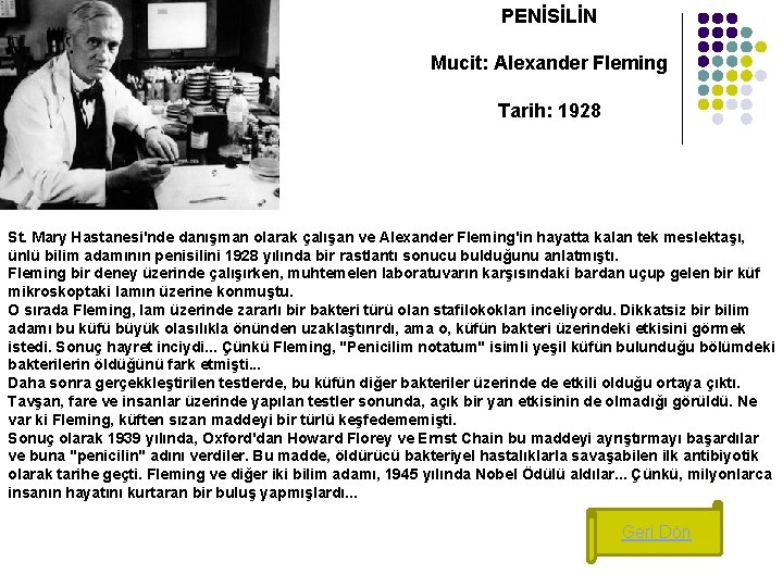 PENİSİLİN Mucit: Alexander Fleming Tarih: 1928 St. Mary Hastanesi'nde danışman olarak çalışan ve Alexander