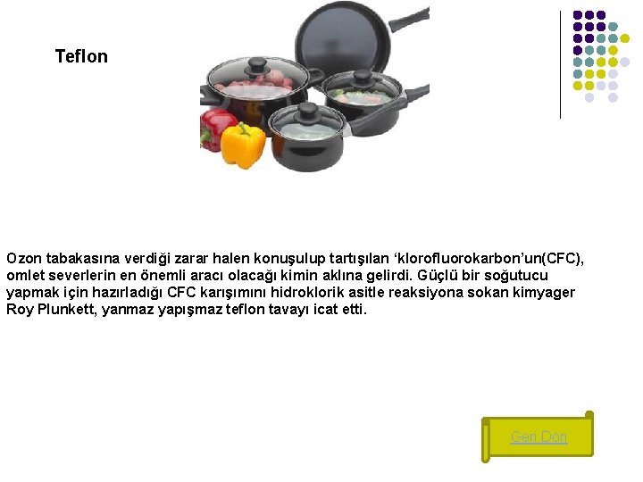 Teflon Ozon tabakasına verdiği zarar halen konuşulup tartışılan ‘klorofluorokarbon’un(CFC), omlet severlerin en önemli aracı