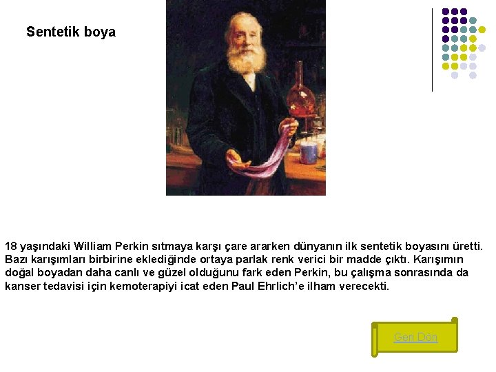 Sentetik boya 18 yaşındaki William Perkin sıtmaya karşı çare ararken dünyanın ilk sentetik boyasını