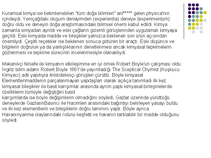 Kuramsal kimya ise betimlenebilen "tüm doğa bilimleri" anl***** gelen physica'nın içindeydi. Yeniçağdaki oluşum deneyimden