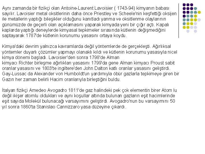 Aynı zamanda bir fizikçi olan Antoine-Laurent Lavoisier ( 1743 -94) kimyanın babası sayılır. Lavoisier