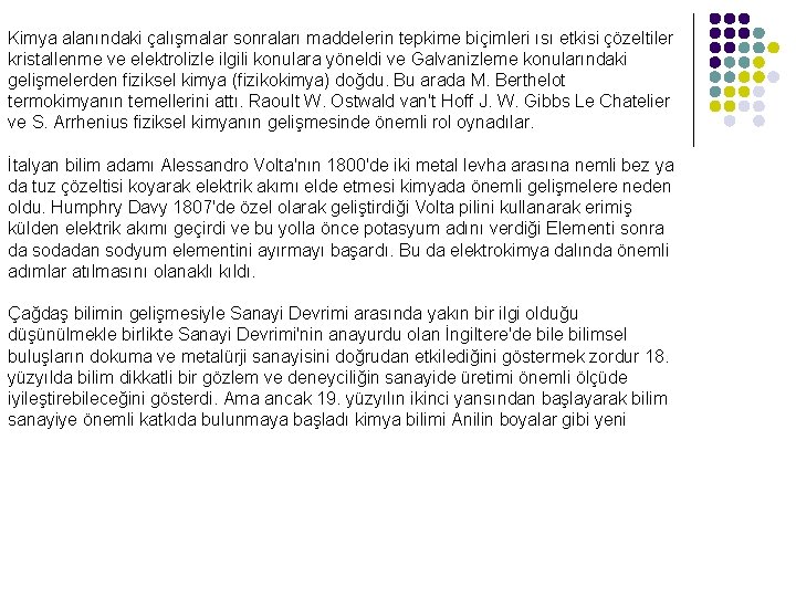 Kimya alanındaki çalışmalar sonraları maddelerin tepkime biçimleri ısı etkisi çözeltiler kristallenme ve elektrolizle ilgili