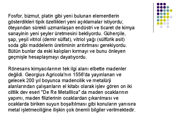 Fosfor, bizmut, platin gibi yeni bulunan elementlerin gösterdikleri tipik özellikleri yeni açıklamalar istiyordu; öteyandan