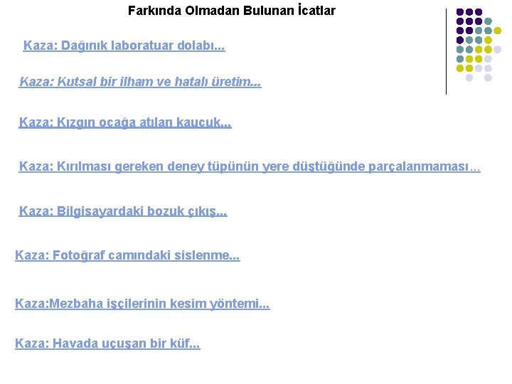 Farkında Olmadan Bulunan İcatlar Kaza: Dağınık laboratuar dolabı. . . Kaza: Kutsal bir ilham