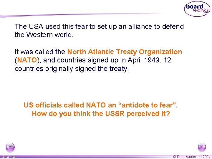The USA used this fear to set up an alliance to defend the Western