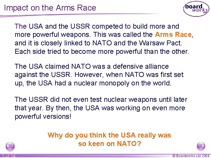 Impact on the Arms Race The USA and the USSR competed to build more