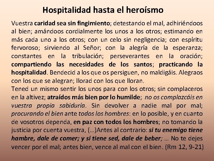 Hospitalidad hasta el heroísmo Vuestra caridad sea sin fingimiento; detestando el mal, adhiriéndoos al