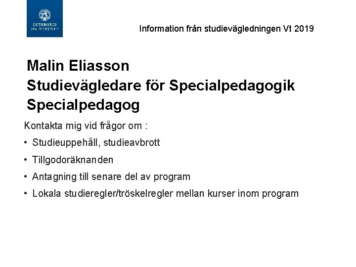  Information från studievägledningen Vt 2019 Malin Eliasson Studievägledare för Specialpedagogik Specialpedagog Kontakta mig