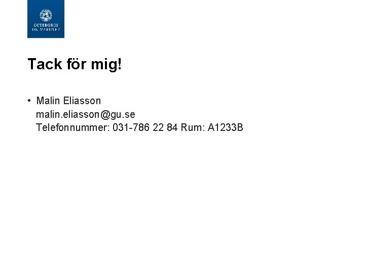  Tack för mig! • Malin Eliasson malin. eliasson@gu. se Telefonnummer: 031 -786 22