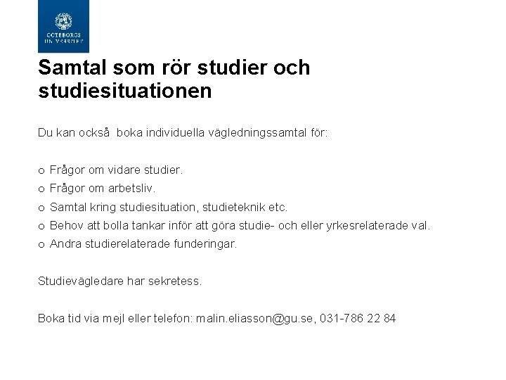  Samtal som rör studier och studiesituationen Du kan också boka individuella vägledningssamtal för: