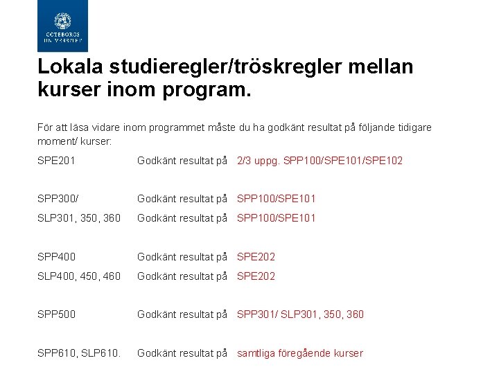  Lokala studieregler/tröskregler mellan kurser inom program. För att läsa vidare inom programmet måste