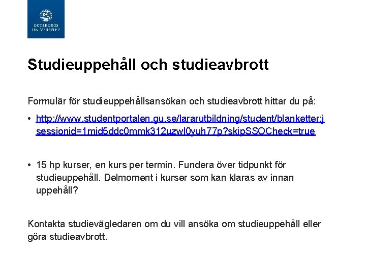  Studieuppehåll och studieavbrott Formulär för studieuppehållsansökan och studieavbrott hittar du på: • http: