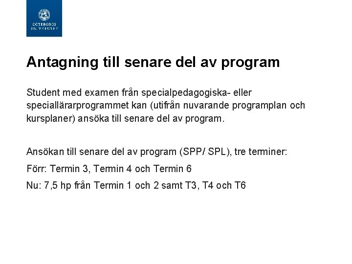  Antagning till senare del av program Student med examen från specialpedagogiska- eller speciallärarprogrammet