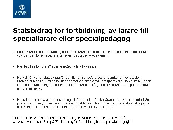  Statsbidrag för fortbildning av lärare till speciallärare eller specialpedagog • Ska användas som