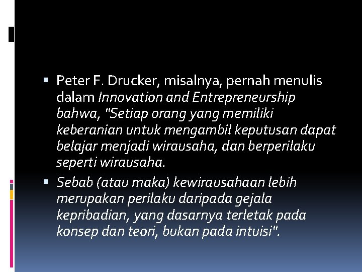  Peter F. Drucker, misalnya, pernah menulis dalam Innovation and Entrepreneurship bahwa, "Setiap orang