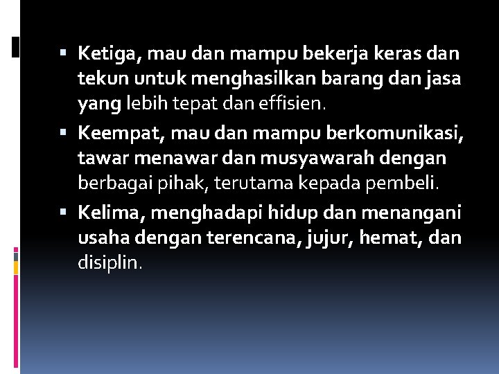  Ketiga, mau dan mampu bekerja keras dan tekun untuk menghasilkan barang dan jasa