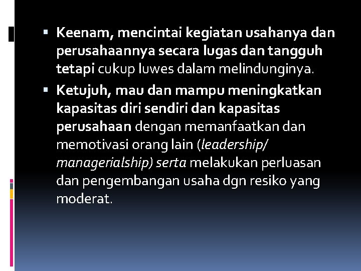  Keenam, mencintai kegiatan usahanya dan perusahaannya secara lugas dan tangguh tetapi cukup luwes