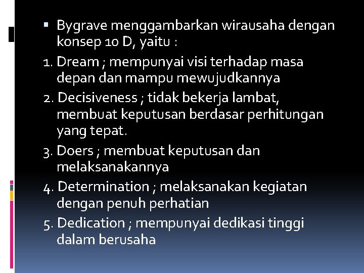  Bygrave menggambarkan wirausaha dengan konsep 10 D, yaitu : 1. Dream ; mempunyai
