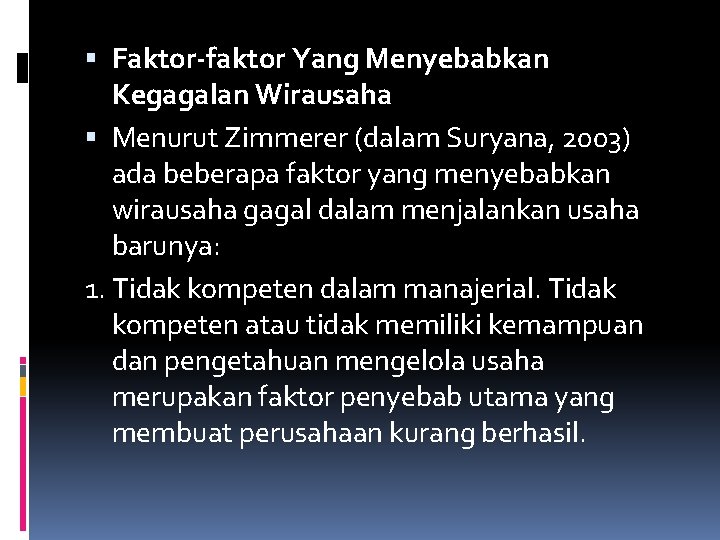  Faktor-faktor Yang Menyebabkan Kegagalan Wirausaha Menurut Zimmerer (dalam Suryana, 2003) ada beberapa faktor