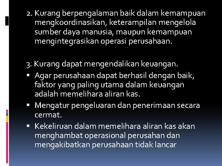 2. Kurang berpengalaman baik dalam kemampuan mengkoordinasikan, keterampilan mengelola sumber daya manusia, maupun kemampuan